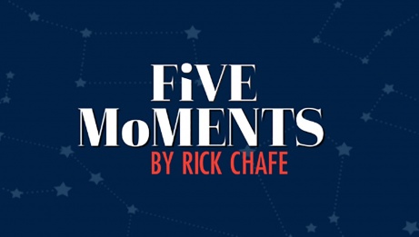 
																			Five Moments by Rick Chafe																