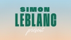 Simon Leblanc written on a blue and beige background with the title of his show, Présent 